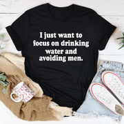 I Just Want to Focus On Drinking Water And Avoiding Men T-Shirt - Freeyouthzbandz
