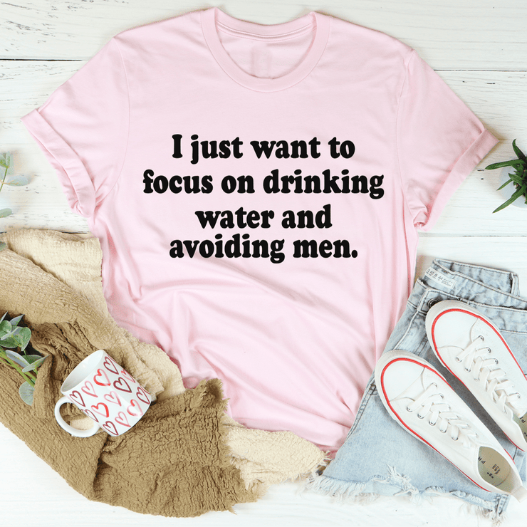 I Just Want to Focus On Drinking Water And Avoiding Men T-Shirt - Freeyouthzbandz
