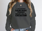 A Day Without Sarcasm Sweat Shirt - Freeyouthzbandz