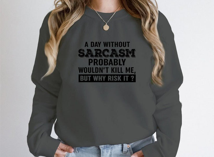 A Day Without Sarcasm Sweat Shirt - Freeyouthzbandz