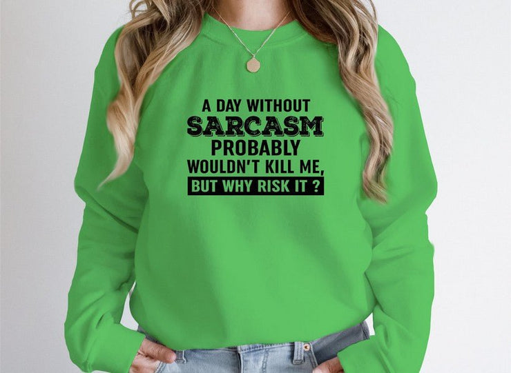 A Day Without Sarcasm Sweat Shirt - Freeyouthzbandz