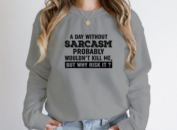 A Day Without Sarcasm Sweat Shirt - Freeyouthzbandz