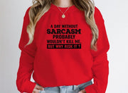 A Day Without Sarcasm Sweat Shirt - Freeyouthzbandz