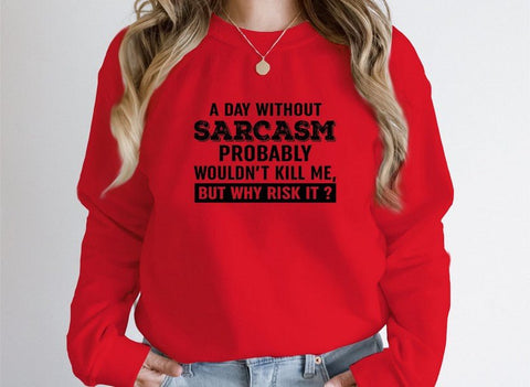A Day Without Sarcasm Sweat Shirt - Freeyouthzbandz