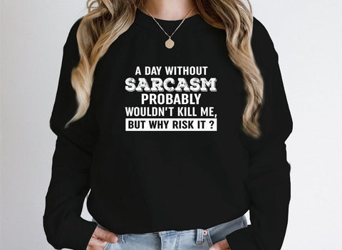 A Day Without Sarcasm Sweat Shirt - Freeyouthzbandz