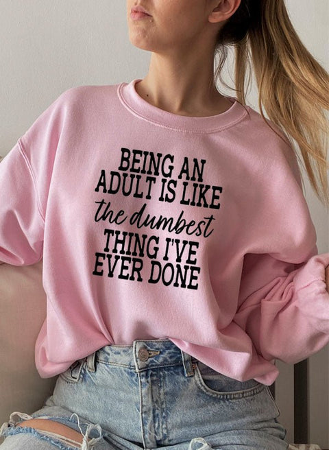 Adulting Is The Dumbest Thing Ive Ever Done Sweat Shirt - Freeyouthzbandz