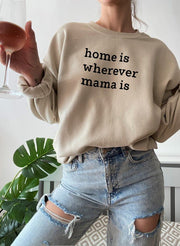 Home Is Wherever Mama Is Sweat Shirt - Freeyouthzbandz