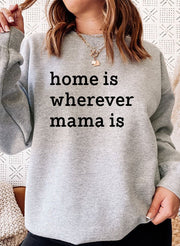 Home Is Wherever Mama Is Sweat Shirt - Freeyouthzbandz