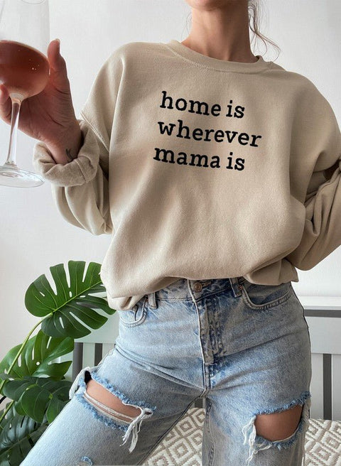 Home Is Wherever Mama Is Sweat Shirt - Freeyouthzbandz