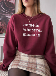Home Is Wherever Mama Is Sweat Shirt - Freeyouthzbandz