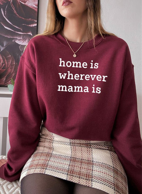 Home Is Wherever Mama Is Sweat Shirt - Freeyouthzbandz