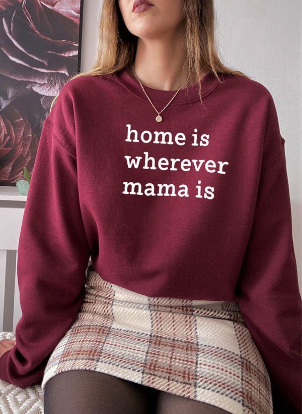 Home Is Wherever Mama Is Sweat Shirt - Freeyouthzbandz