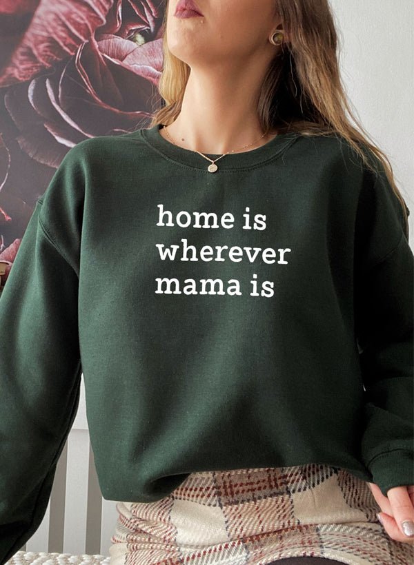 Home Is Wherever Mama Is Sweat Shirt - Freeyouthzbandz