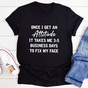 Once I Get An Attitude T-Shirt - Freeyouthzbandz