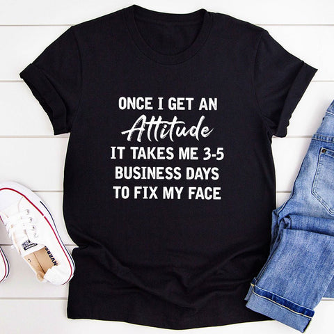 Once I Get An Attitude T-Shirt - Freeyouthzbandz