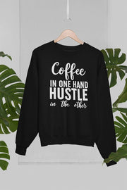 Coffee In One Hand Hustle In The Other Sweat Shirt - Freeyouthzbandz