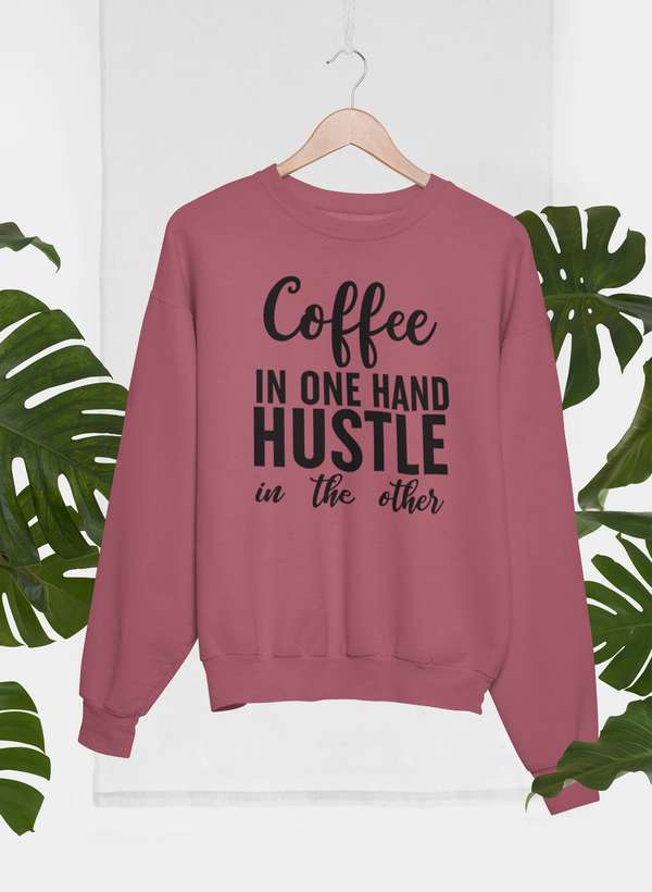 Coffee In One Hand Hustle In The Other Sweat Shirt - Freeyouthzbandz
