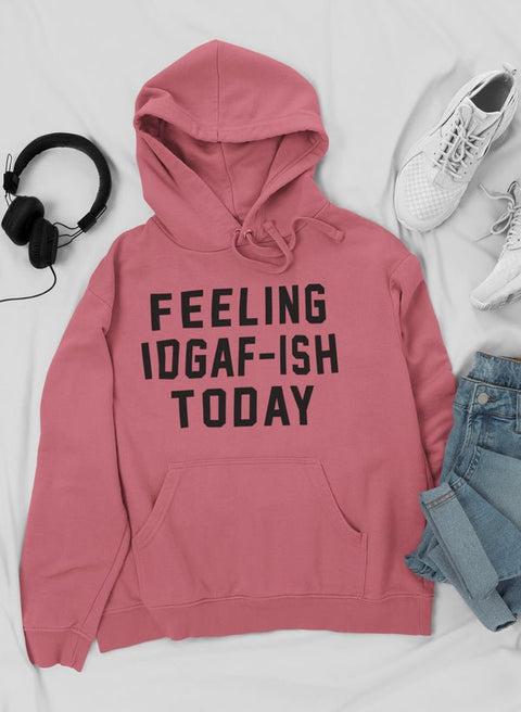 Feeling IDAF - ISH Today Hoodie - Freeyouthzbandz