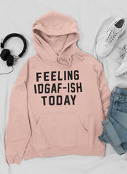 Feeling IDAF - ISH Today Hoodie - Freeyouthzbandz