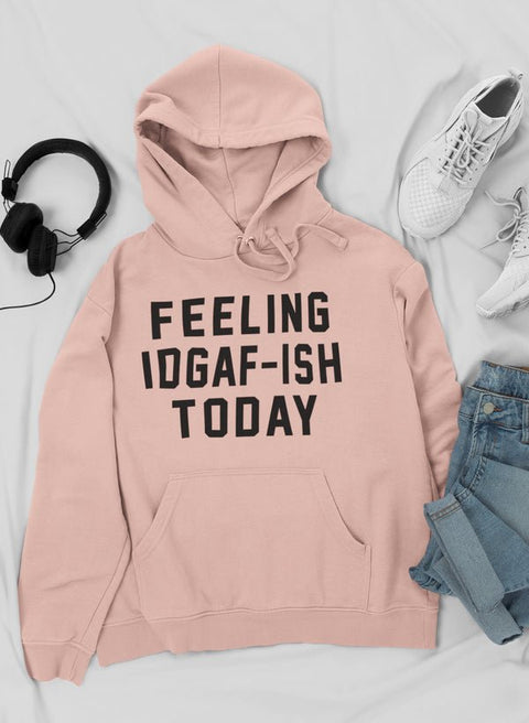 Feeling IDAF - ISH Today Hoodie - Freeyouthzbandz
