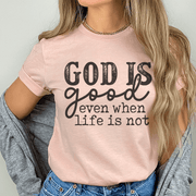 God Is Good Even When Life Is Not Tee - Freeyouthzbandz