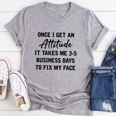Once I Get An Attitude T-Shirt - Freeyouthzbandz