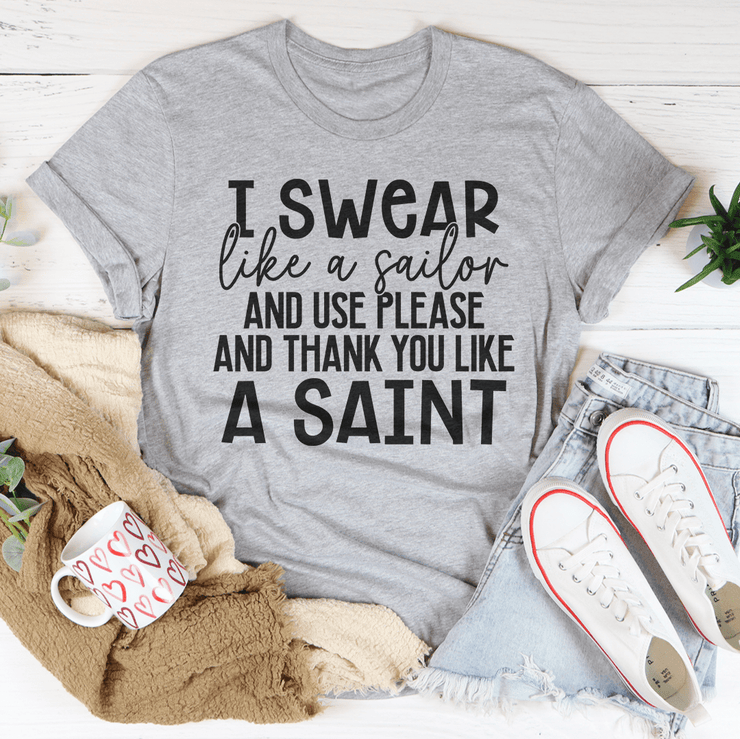 I Swear Like A Sailor & Use Please And Thank You Like A Saint T-Shirt - Freeyouthzbandz