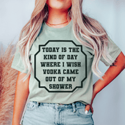 I Wish Vodka Came Out Of My Shower Tee - Freeyouthzbandz