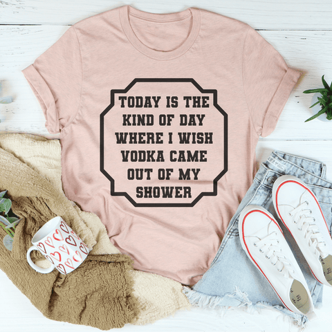 I Wish Vodka Came Out Of My Shower Tee - Freeyouthzbandz