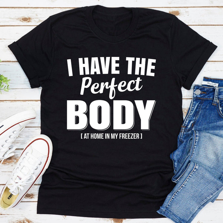 I Have The Perfect Body T-Shirt - Freeyouthzbandz