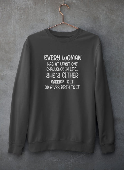 Every Woman Has At Least One Challenge In Life Sweat Shirt - Freeyouthzbandz