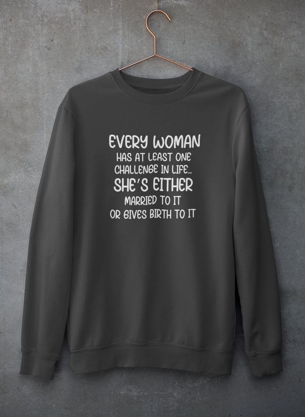 Every Woman Has At Least One Challenge In Life Sweat Shirt - Freeyouthzbandz