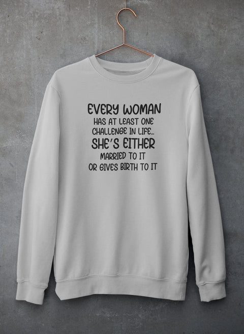 Every Woman Has At Least One Challenge In Life Sweat Shirt - Freeyouthzbandz