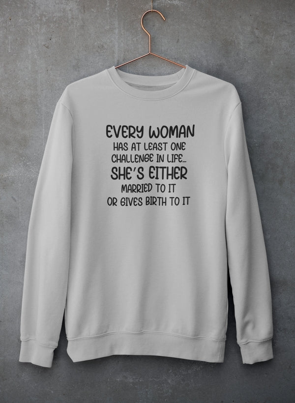 Every Woman Has At Least One Challenge In Life Sweat Shirt - Freeyouthzbandz