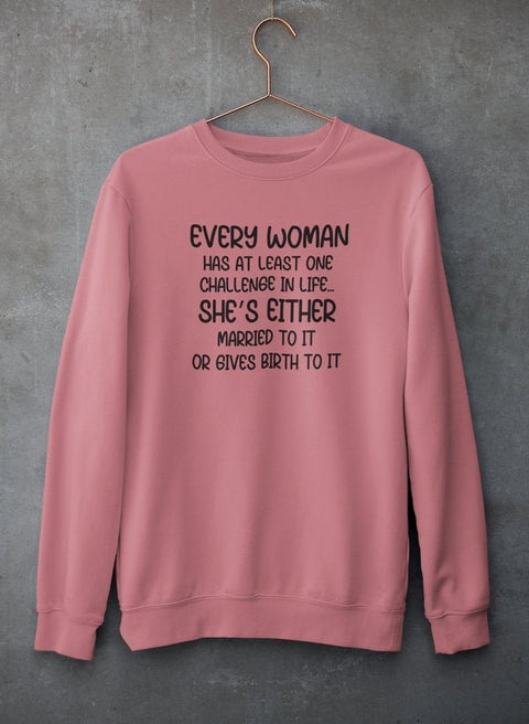 Every Woman Has At Least One Challenge In Life Sweat Shirt - Freeyouthzbandz