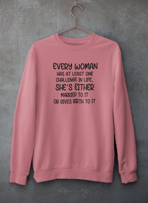 Every Woman Has At Least One Challenge In Life Sweat Shirt - Freeyouthzbandz