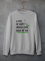 Six Feet Of Dirt Sweat Shirt - Freeyouthzbandz