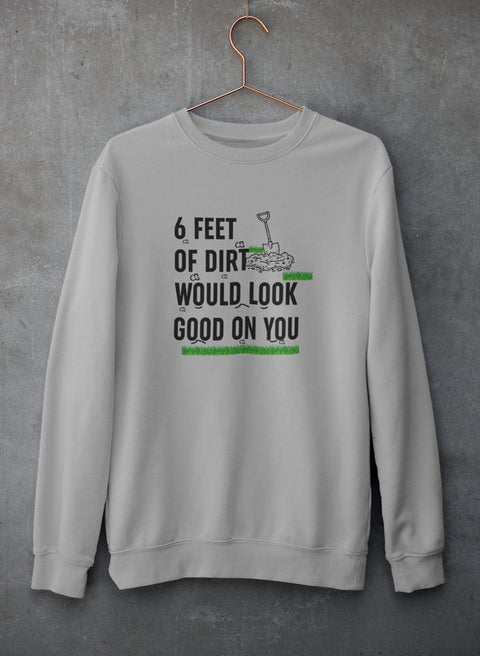 Six Feet Of Dirt Sweat Shirt - Freeyouthzbandz