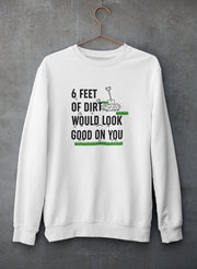 Six Feet Of Dirt Sweat Shirt - Freeyouthzbandz