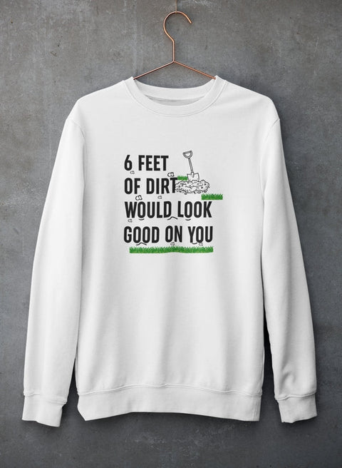 Six Feet Of Dirt Sweat Shirt - Freeyouthzbandz