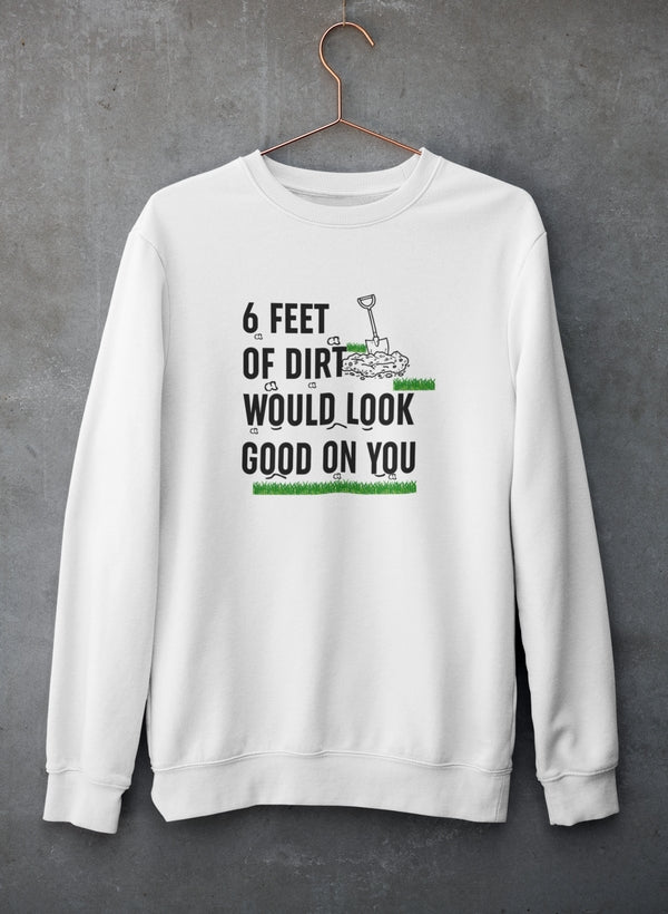 Six Feet Of Dirt Sweat Shirt - Freeyouthzbandz