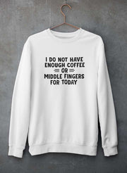I Do Not Have Enough Coffee Or Middle Fingers Sweat Shirt - Freeyouthzbandz