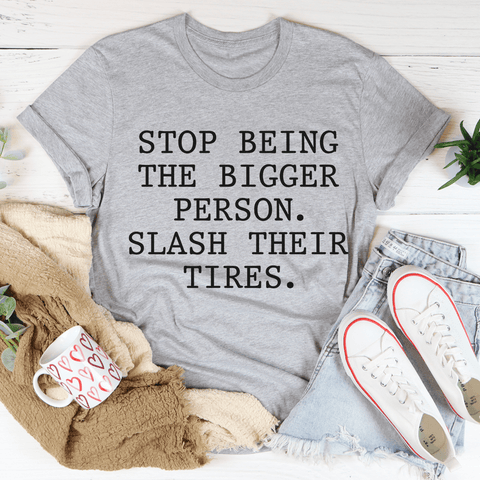 Stop Being The Bigger Person T-Shirt - Freeyouthzbandz
