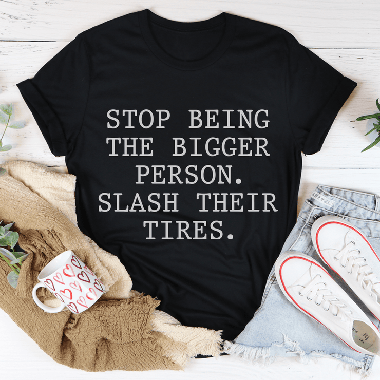 Stop Being The Bigger Person T-Shirt - Freeyouthzbandz