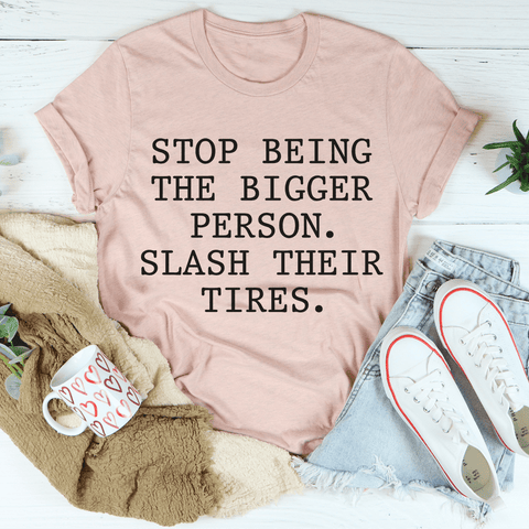 Stop Being The Bigger Person T-Shirt - Freeyouthzbandz