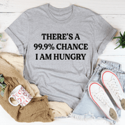 There's A 99.9% Chance I Am Hungry T-Shirt - Freeyouthzbandz