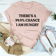 There's A 99.9% Chance I Am Hungry T-Shirt - Freeyouthzbandz