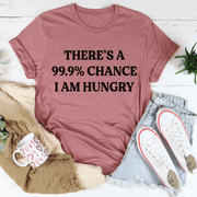 There's A 99.9% Chance I Am Hungry T-Shirt - Freeyouthzbandz