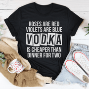 Vodka Is Cheaper Than Dinner For Two Tee - Freeyouthzbandz