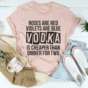 Vodka Is Cheaper Than Dinner For Two Tee - Freeyouthzbandz